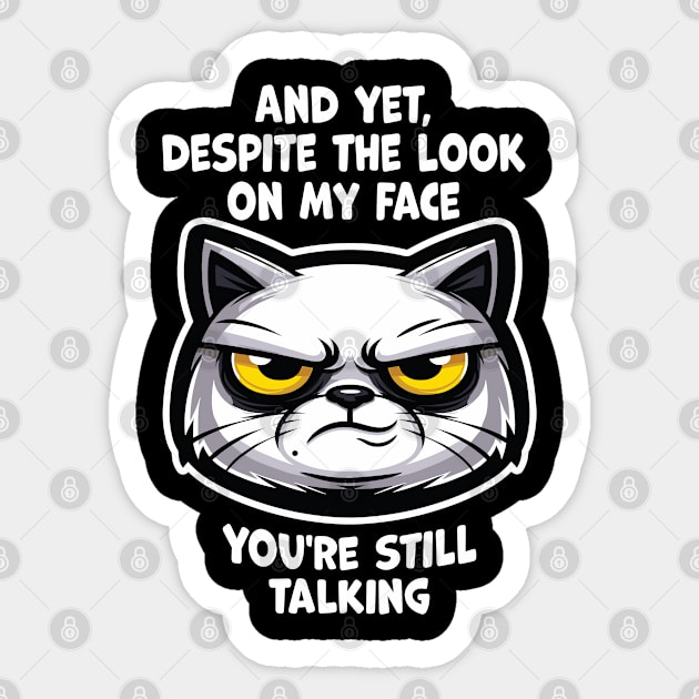 And yet, despite the look on my face, you're still talking Sticker by Graphic Duster